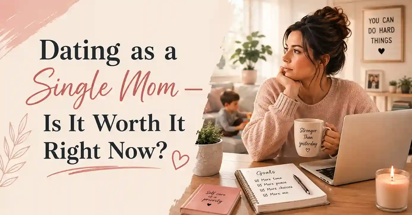 Dating as a Single Mom Is It Actually Worth It Right Now